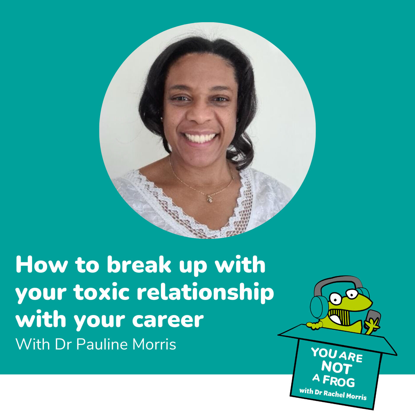 How to Break Up With Your Toxic Relationship With Your Career with Dr Pauline Morris