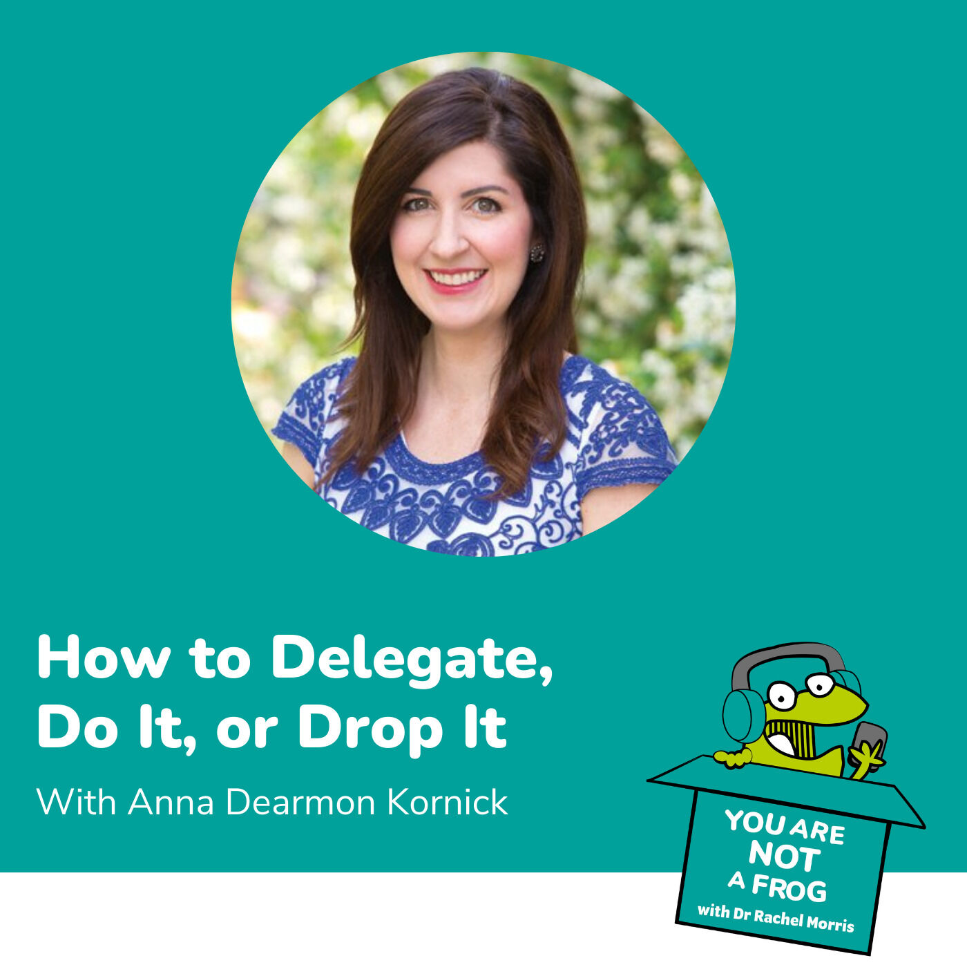 How to Delegate, Do it, or Drop it with Anna Dearmon Kornick