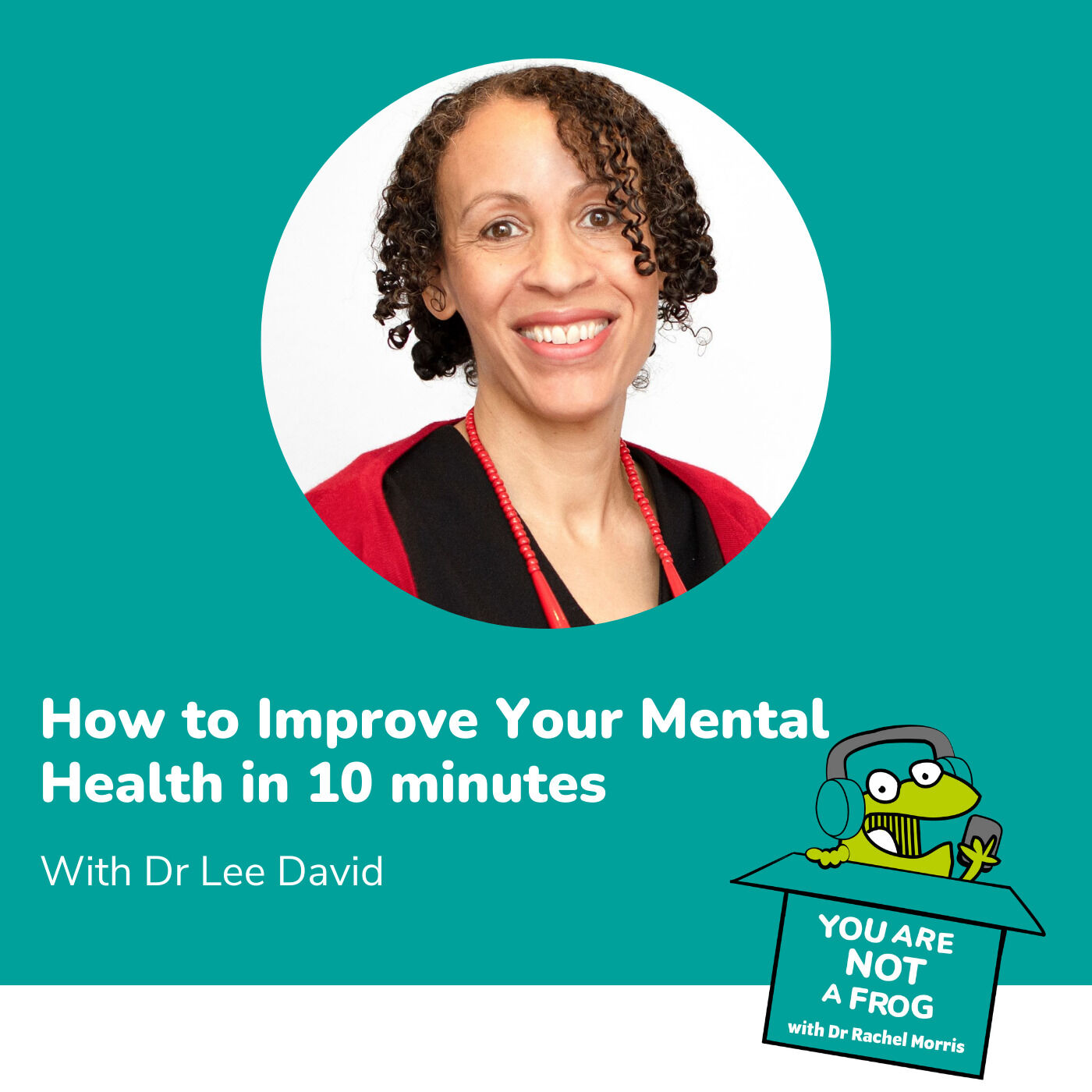 How to Improve Your Mental Health in 10 Minutes with Dr Lee David