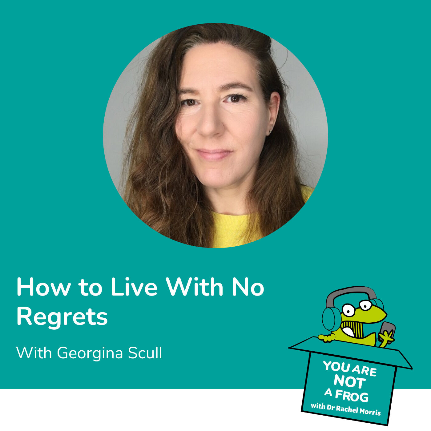 How to Live With No Regrets with Georgina Scull