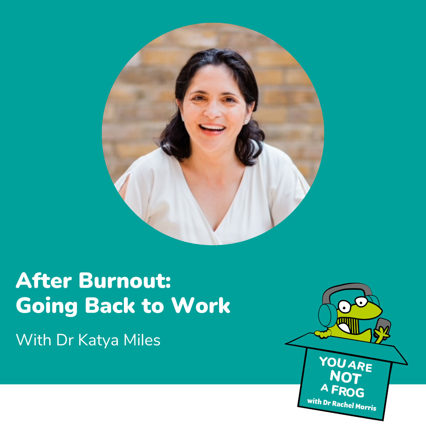 After Burnout: Going Back to Work with Dr Katya Miles