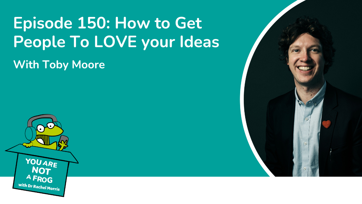 How to Get People to LOVE your Ideas