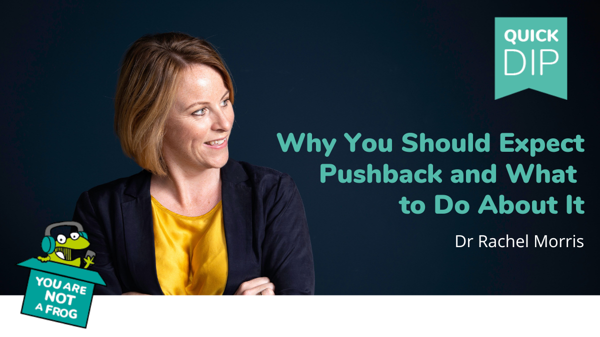 Why You Should Expect Pushback and What to do About it