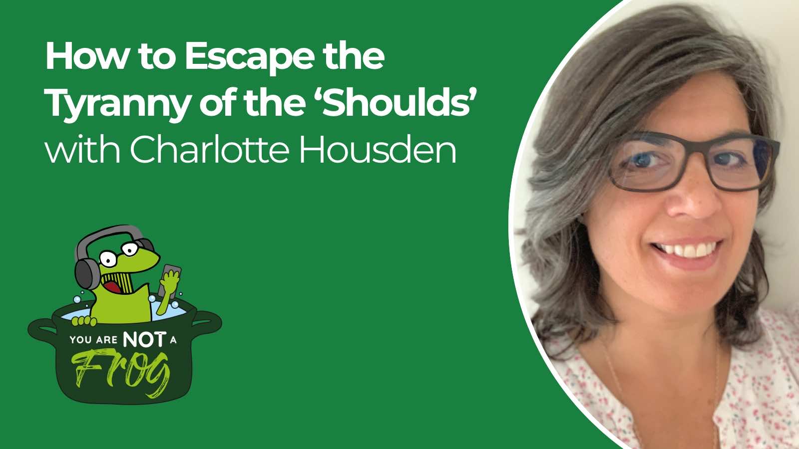 How to Escape the Tyranny of the ‘Shoulds’