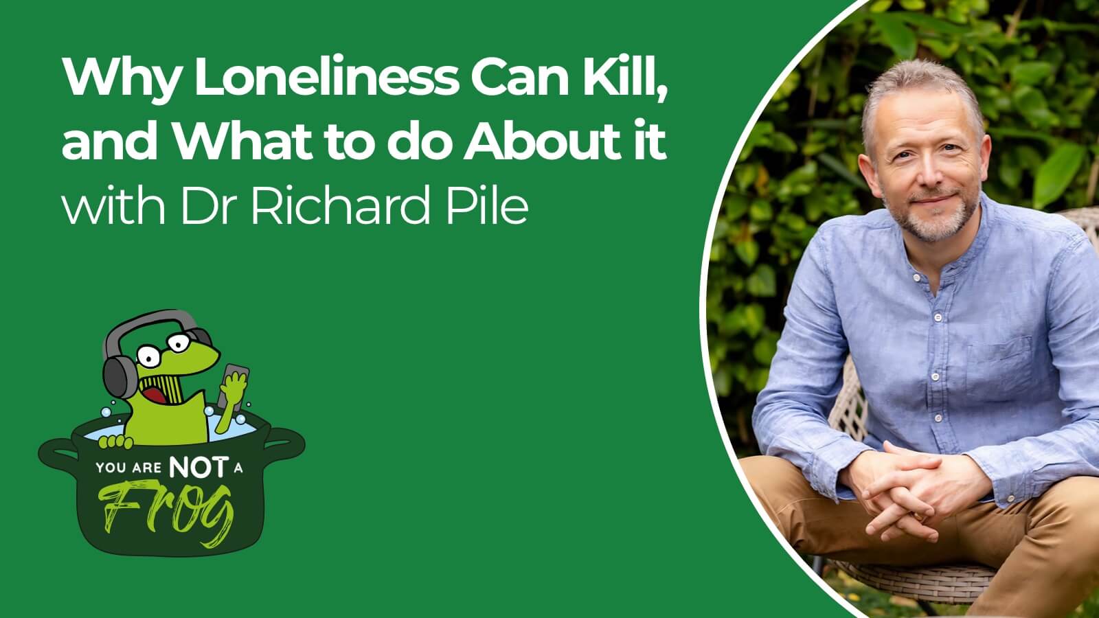 Why Loneliness Can Kill, and What to Do About it