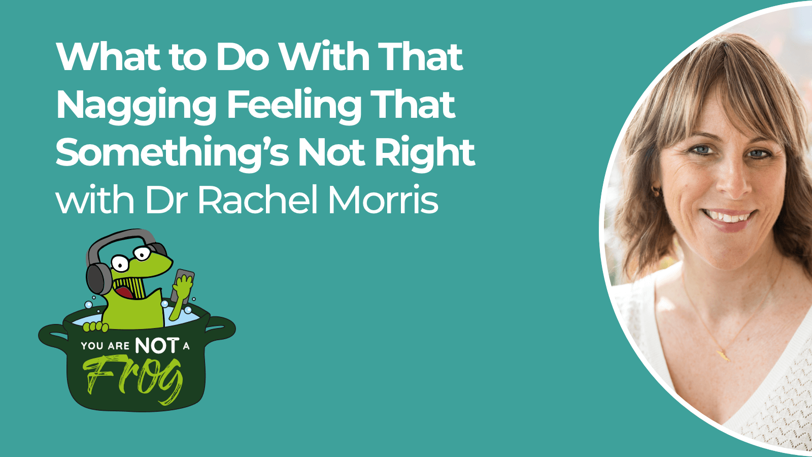 What to Do With That Nagging Feeling That Something’s Not Right