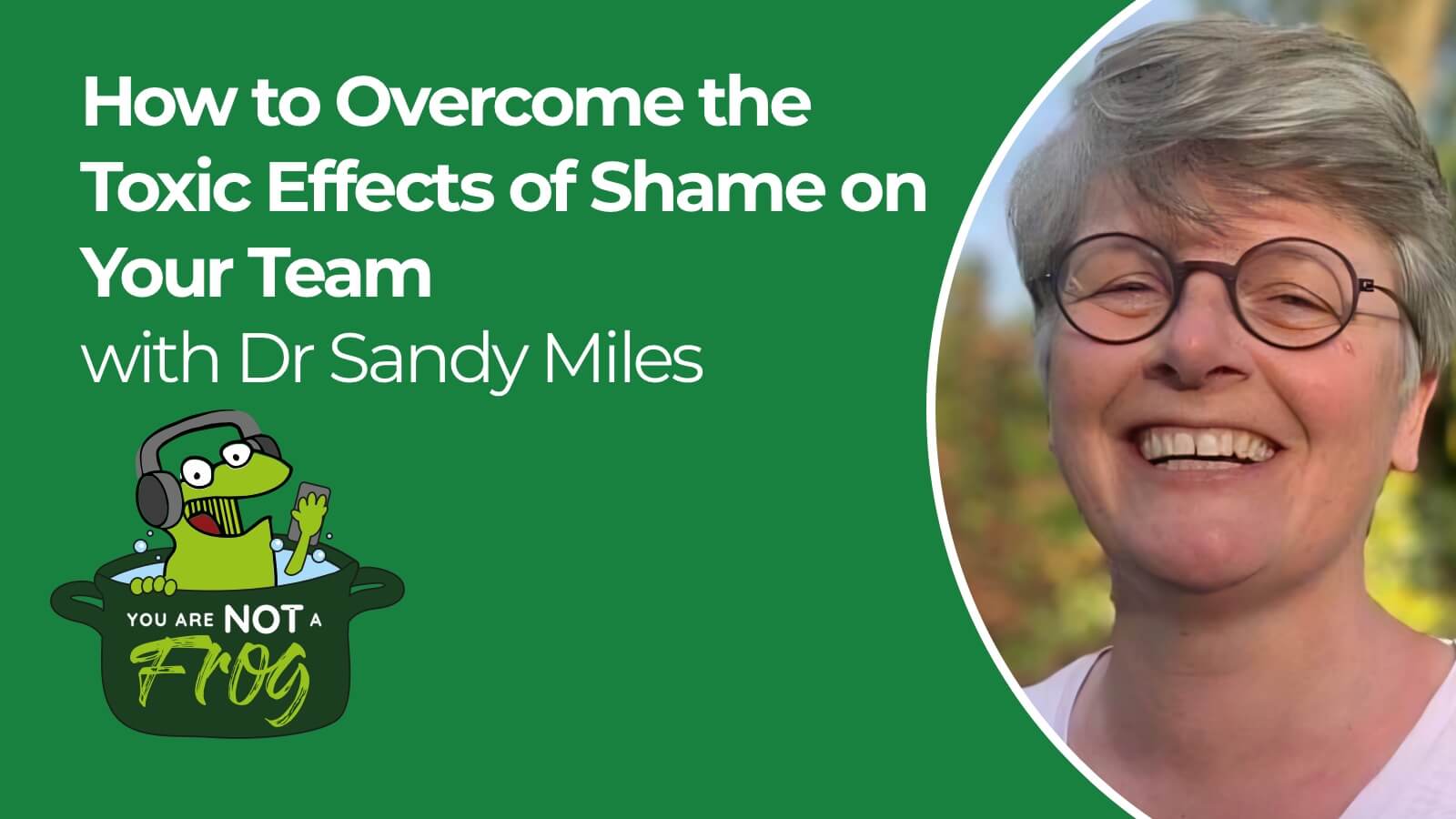 How to Overcome the Toxic Effects of Shame on Your Team