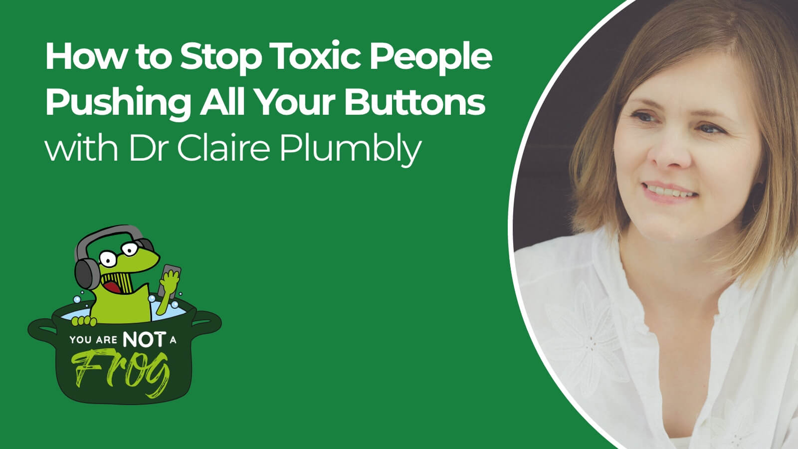 How to Stop Toxic People Pushing All Your Buttons